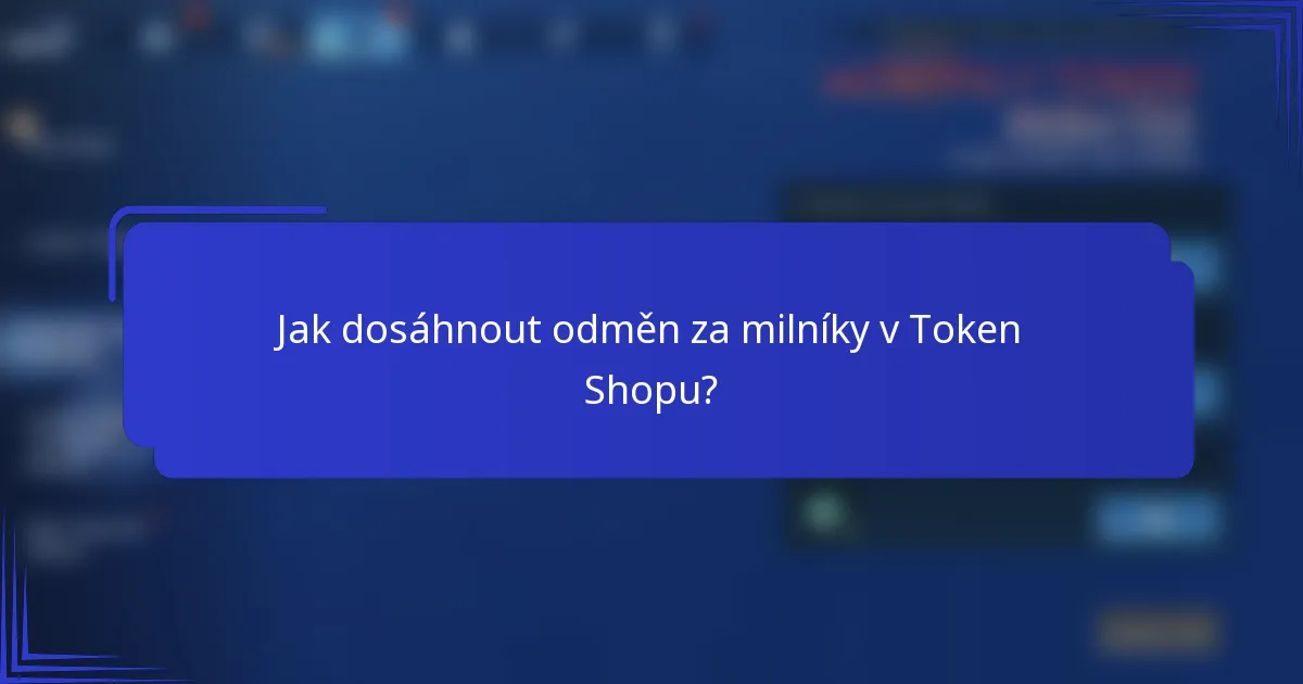 Jak dosáhnout odměn za milníky v Token Shopu?