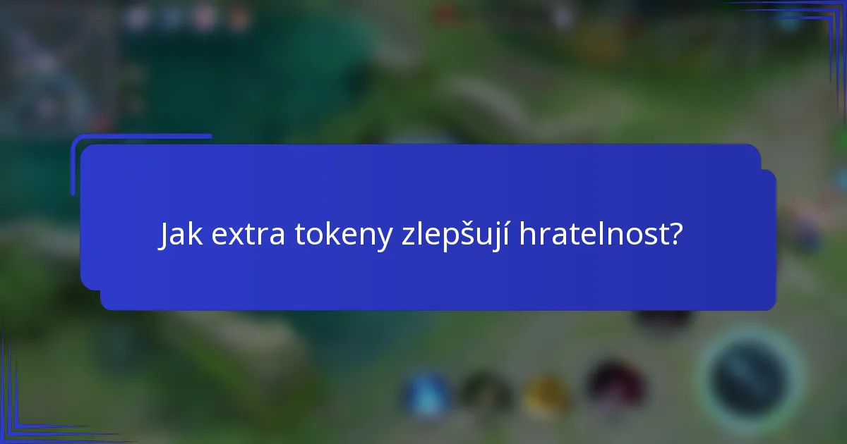Jak extra tokeny zlepšují hratelnost?