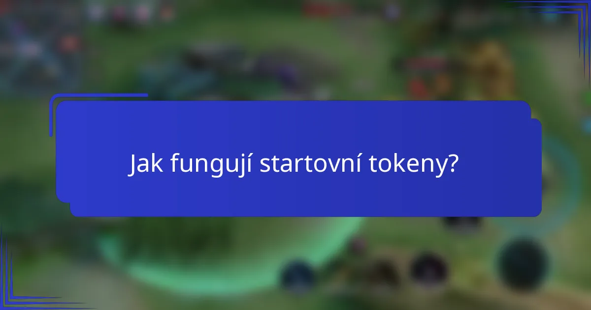 Jak fungují startovní tokeny?
