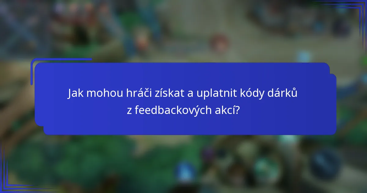 Jak mohou hráči získat a uplatnit kódy dárků z feedbackových akcí?