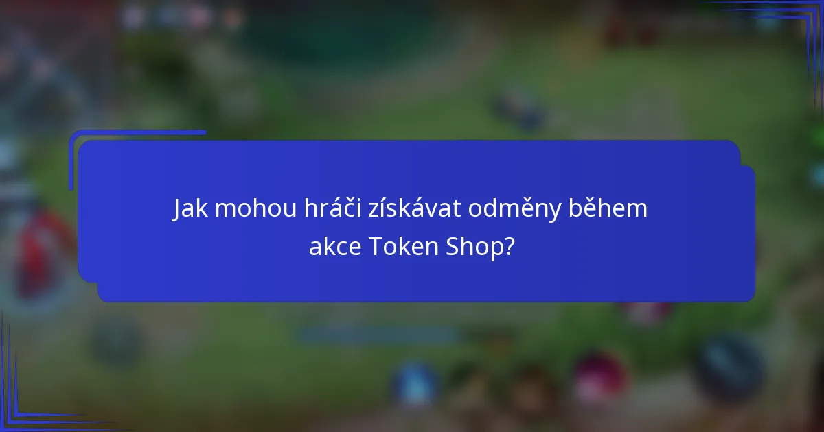 Jak mohou hráči získávat odměny během akce Token Shop?