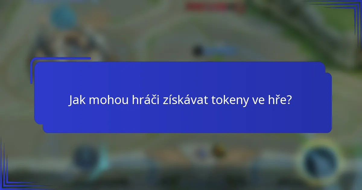 Jak mohou hráči získávat tokeny ve hře?