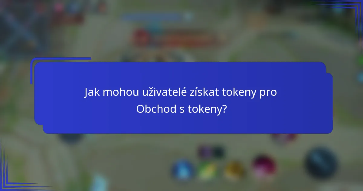 Jak mohou uživatelé získat tokeny pro Obchod s tokeny?