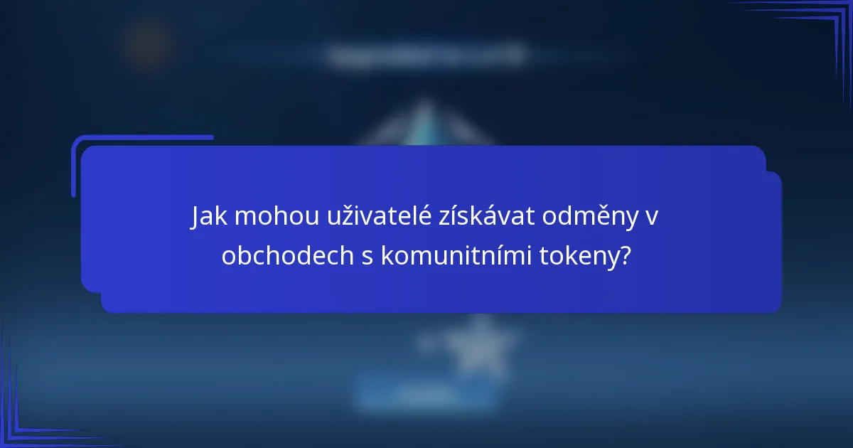 Jak mohou uživatelé získávat odměny v obchodech s komunitními tokeny?