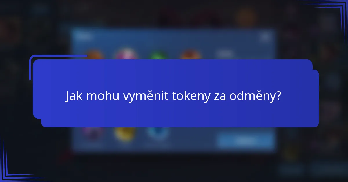 Jak mohu vyměnit tokeny za odměny?