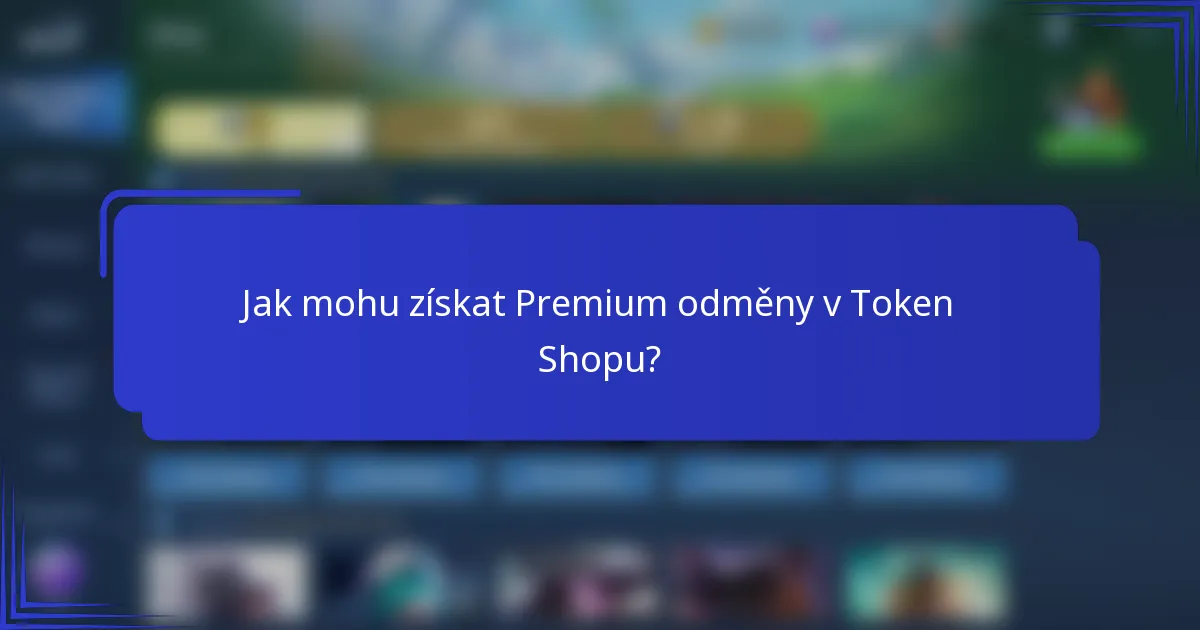 Jak mohu získat Premium odměny v Token Shopu?