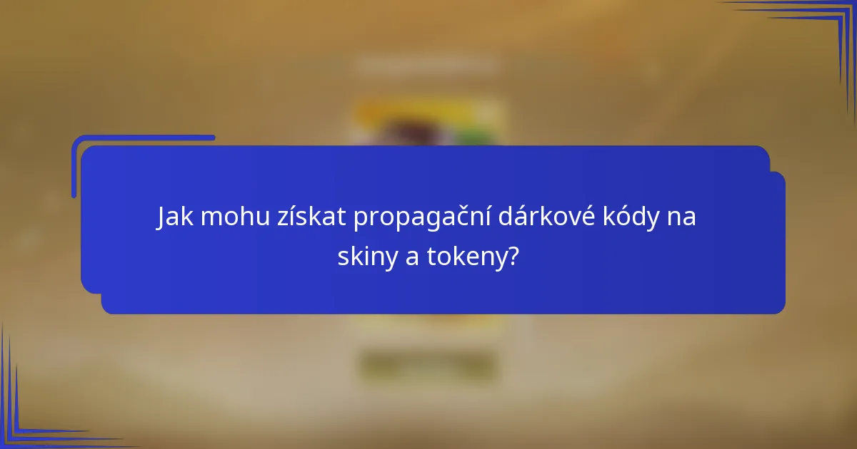 Jak mohu získat propagační dárkové kódy na skiny a tokeny?