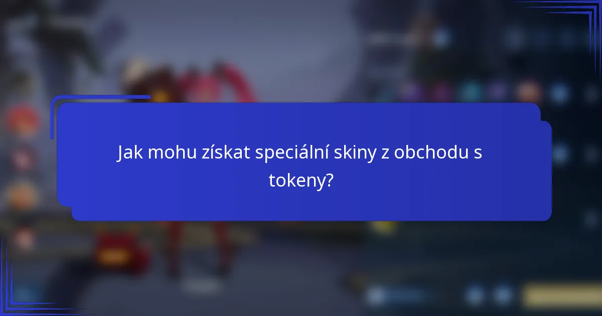 Jak mohu získat speciální skiny z obchodu s tokeny?