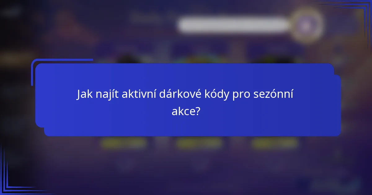 Jak najít aktivní dárkové kódy pro sezónní akce?