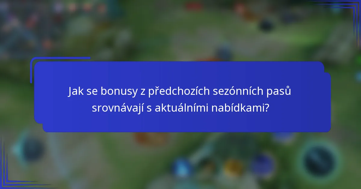 Jak se bonusy z předchozích sezónních pasů srovnávají s aktuálními nabídkami?