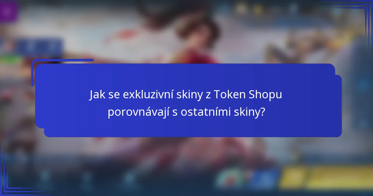 Jak se exkluzivní skiny z Token Shopu porovnávají s ostatními skiny?
