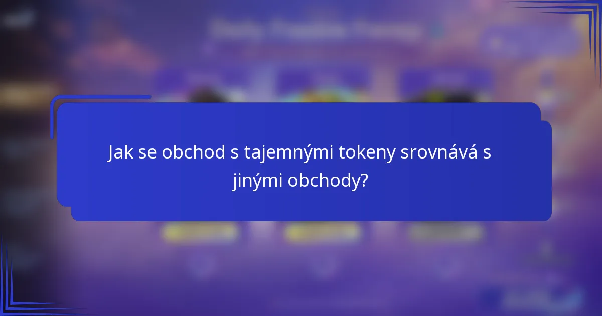 Jak se obchod s tajemnými tokeny srovnává s jinými obchody?