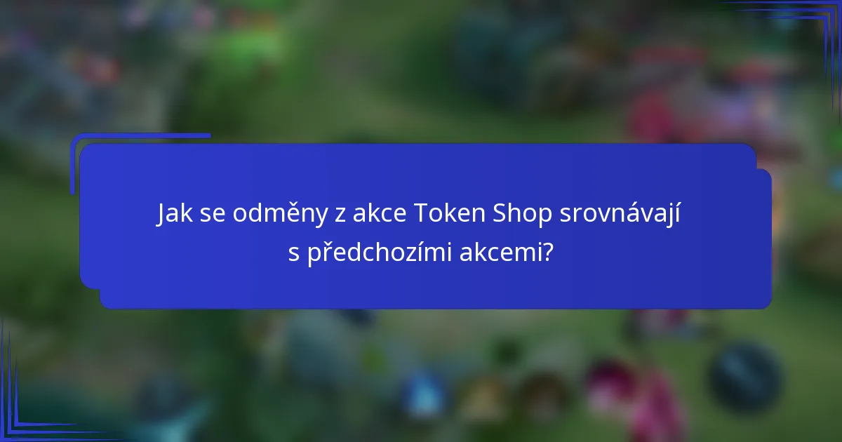 Jak se odměny z akce Token Shop srovnávají s předchozími akcemi?