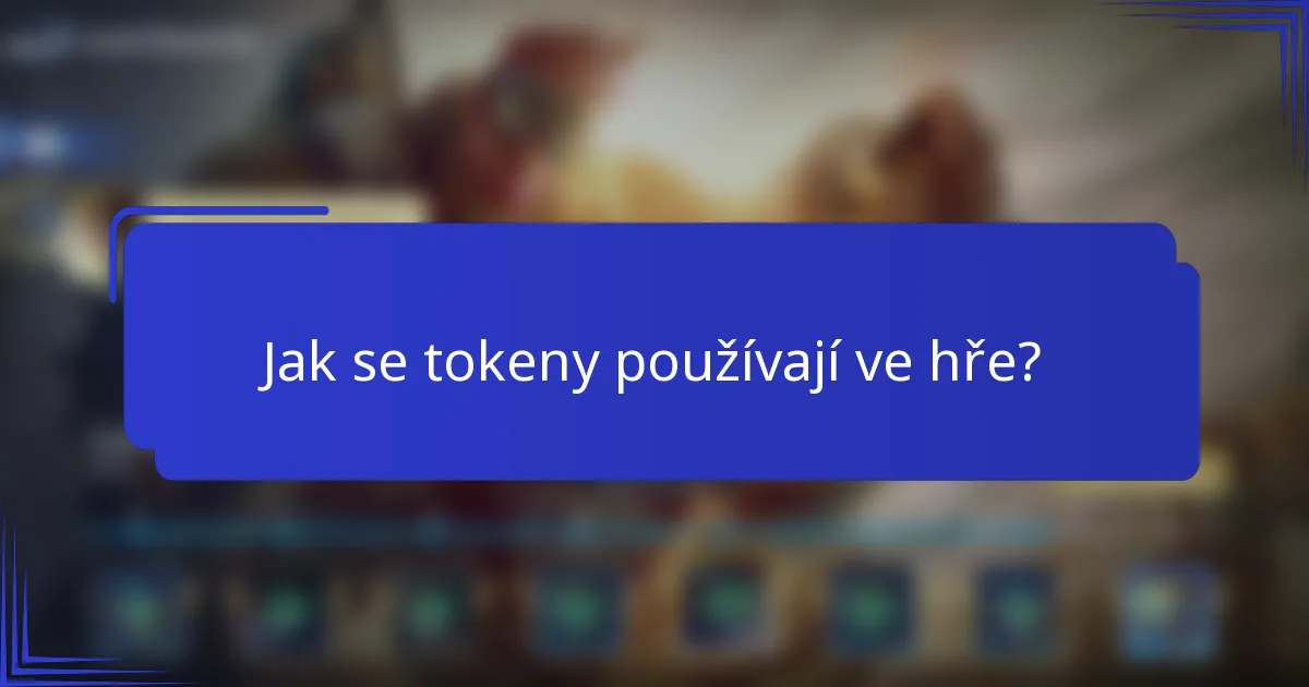 Jak se tokeny používají ve hře?