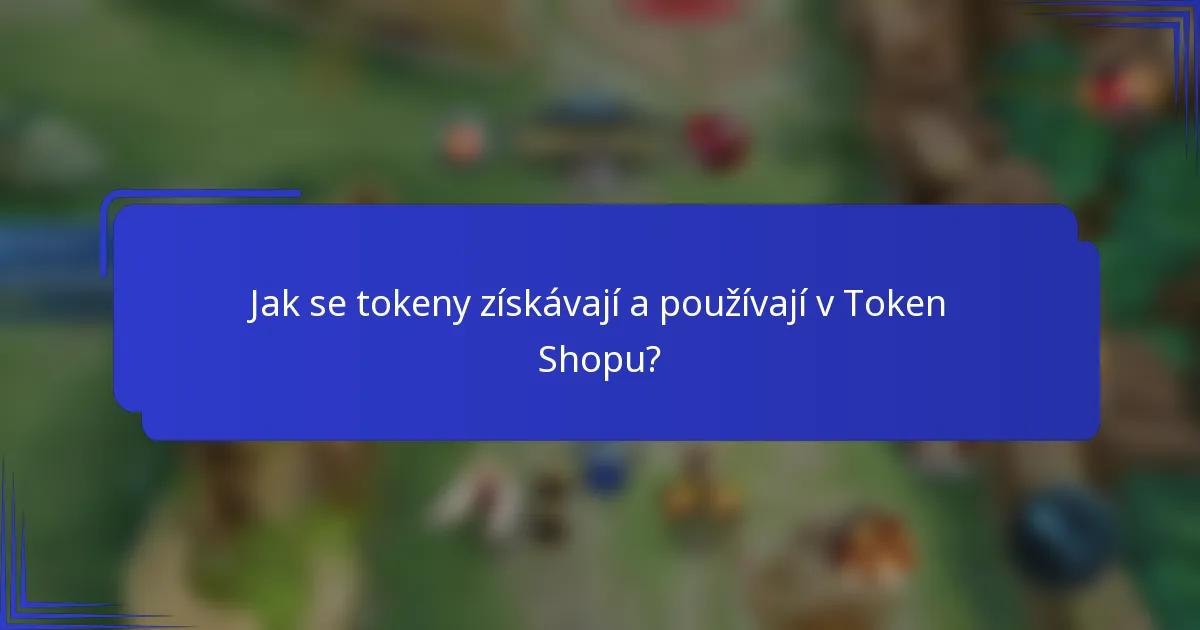 Jak se tokeny získávají a používají v Token Shopu?