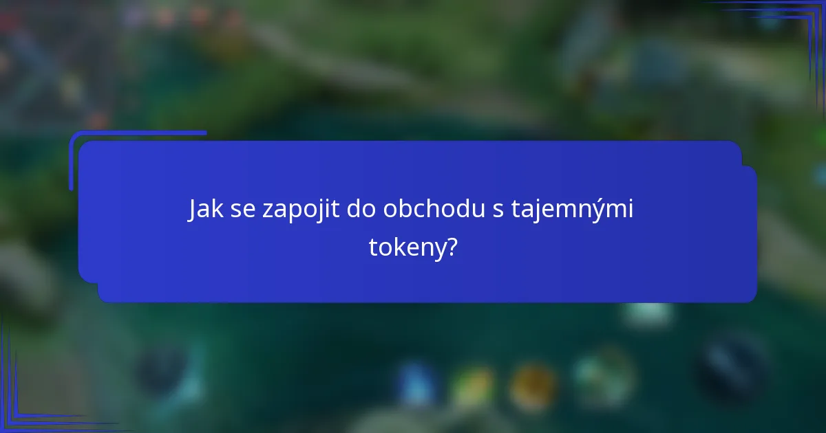 Jak se zapojit do obchodu s tajemnými tokeny?