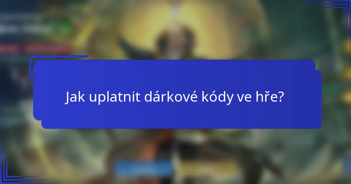 Jak uplatnit dárkové kódy ve hře?