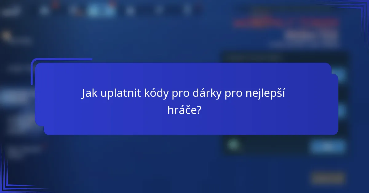 Jak uplatnit kódy pro dárky pro nejlepší hráče?