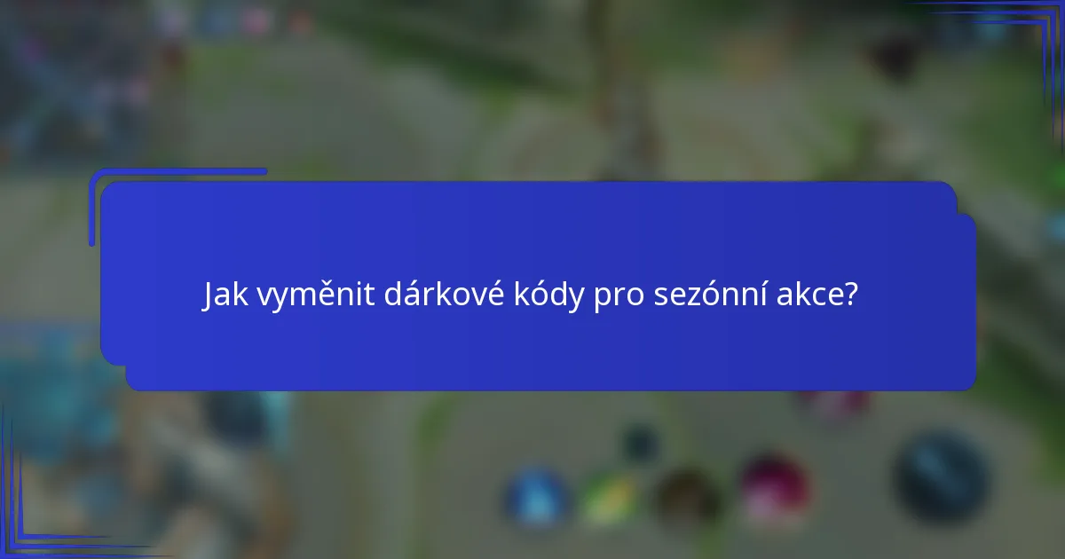 Jak vyměnit dárkové kódy pro sezónní akce?