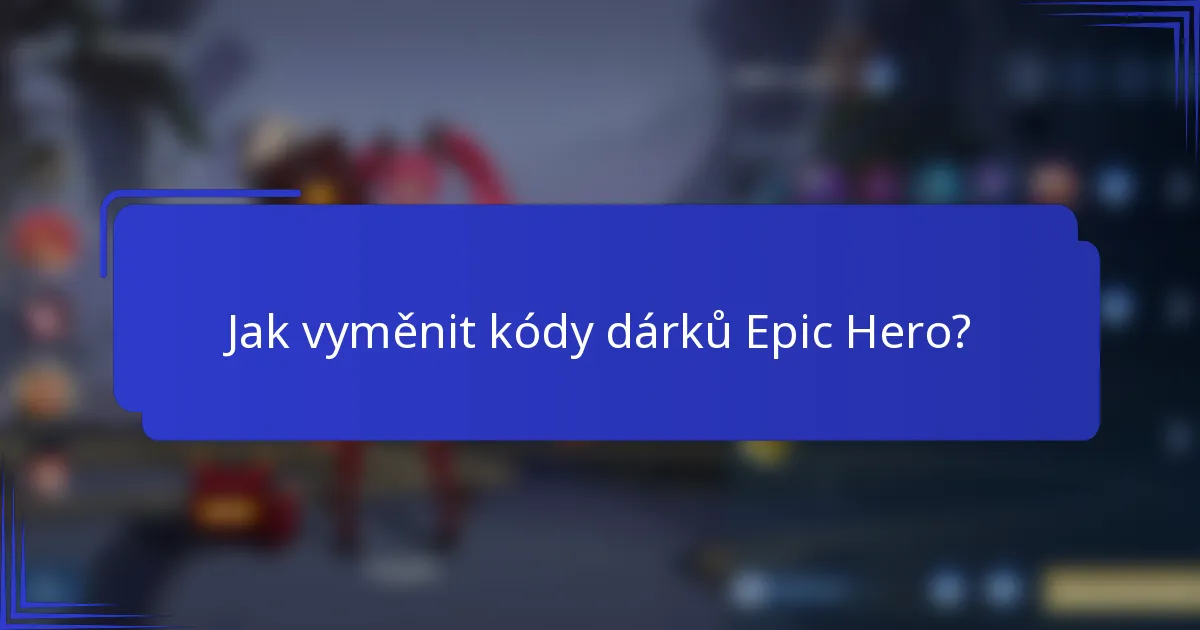 Jak vyměnit kódy dárků Epic Hero?