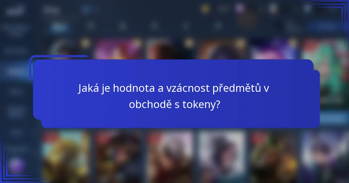 Jaká je hodnota a vzácnost předmětů v obchodě s tokeny?