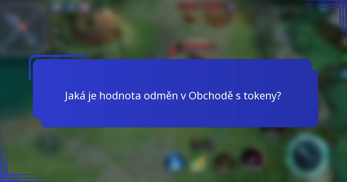 Jaká je hodnota odměn v Obchodě s tokeny?