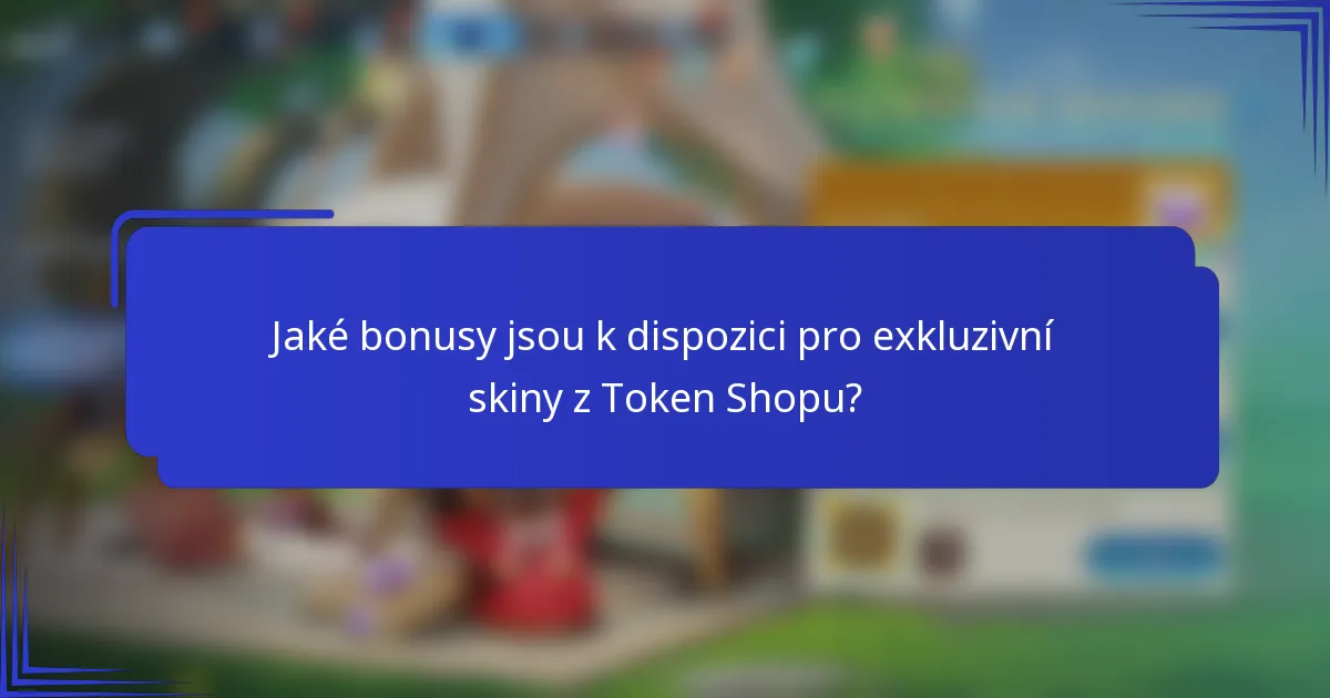 Jaké bonusy jsou k dispozici pro exkluzivní skiny z Token Shopu?