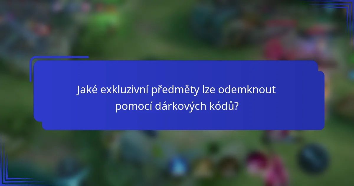 Jaké exkluzivní předměty lze odemknout pomocí dárkových kódů?