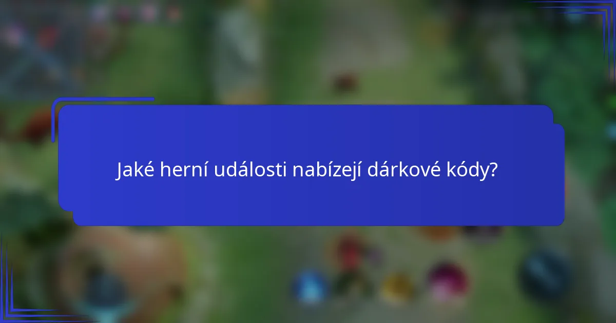 Jaké herní události nabízejí dárkové kódy?