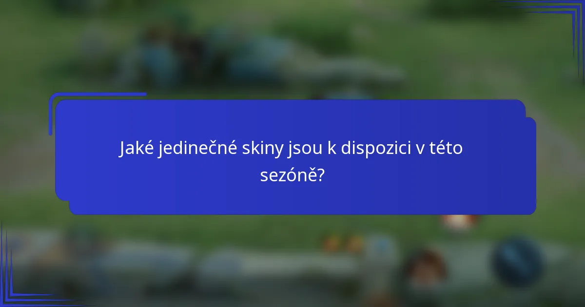 Jaké jedinečné skiny jsou k dispozici v této sezóně?