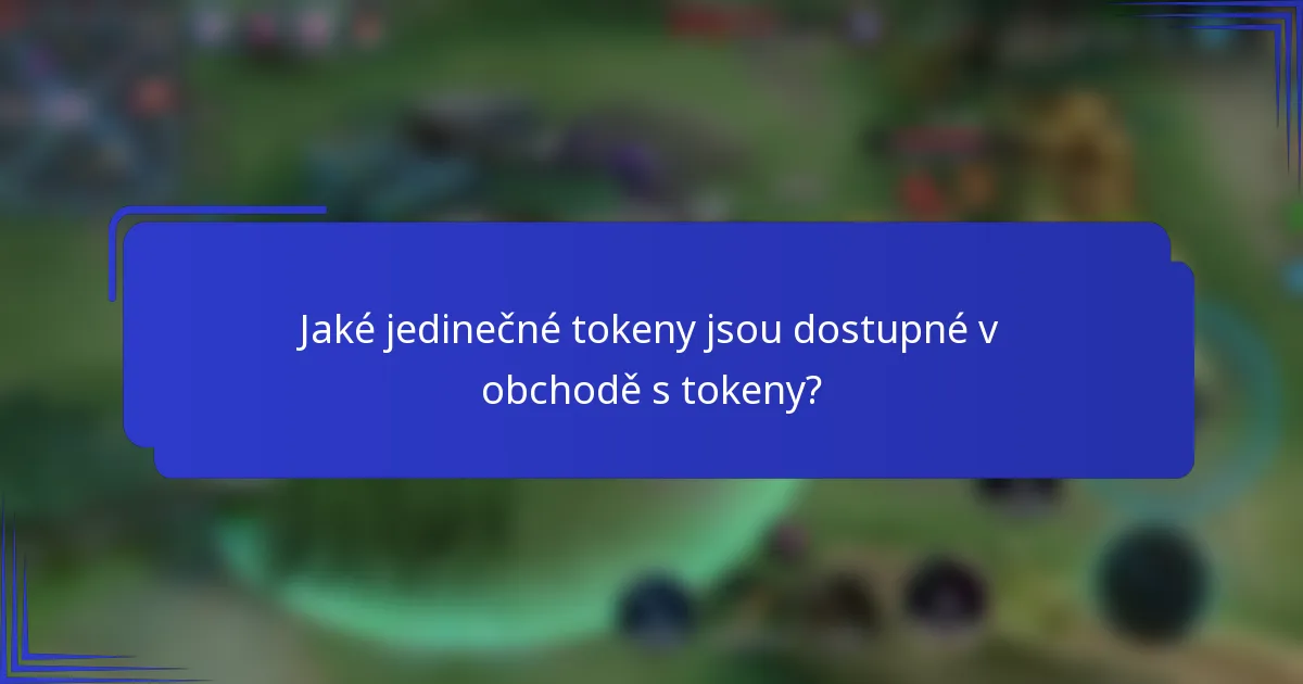 Jaké jedinečné tokeny jsou dostupné v obchodě s tokeny?