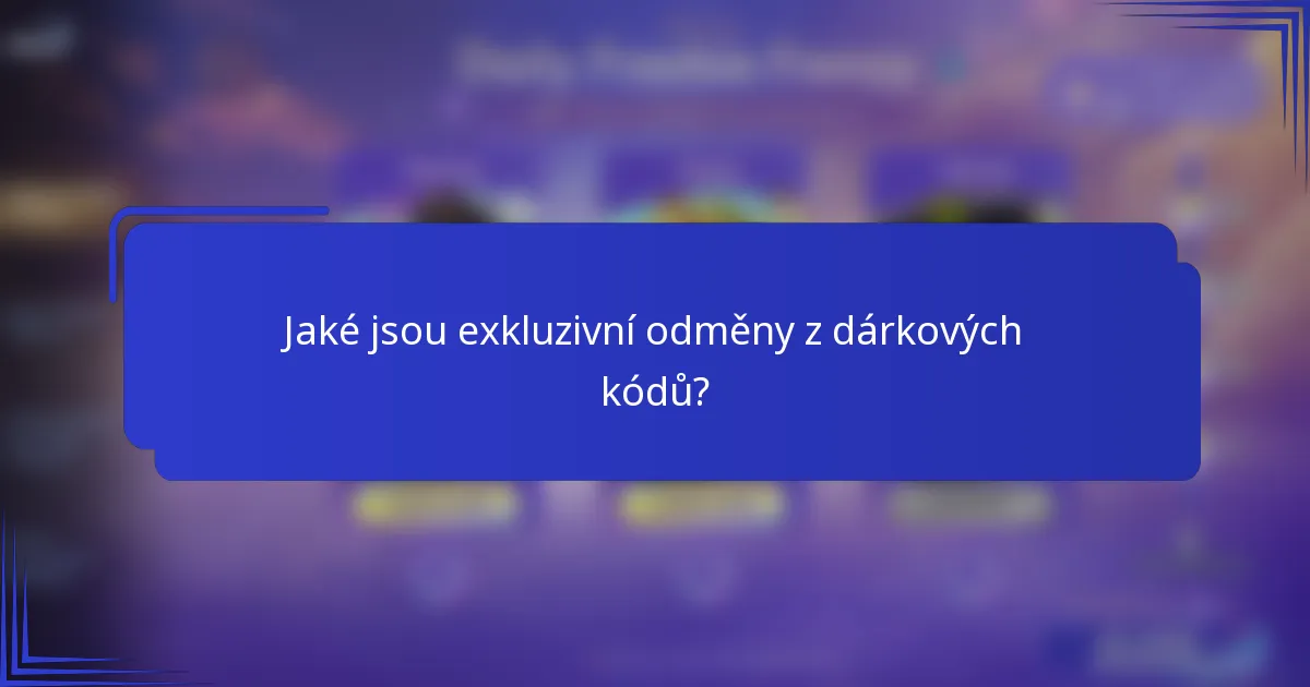 Jaké jsou exkluzivní odměny z dárkových kódů?