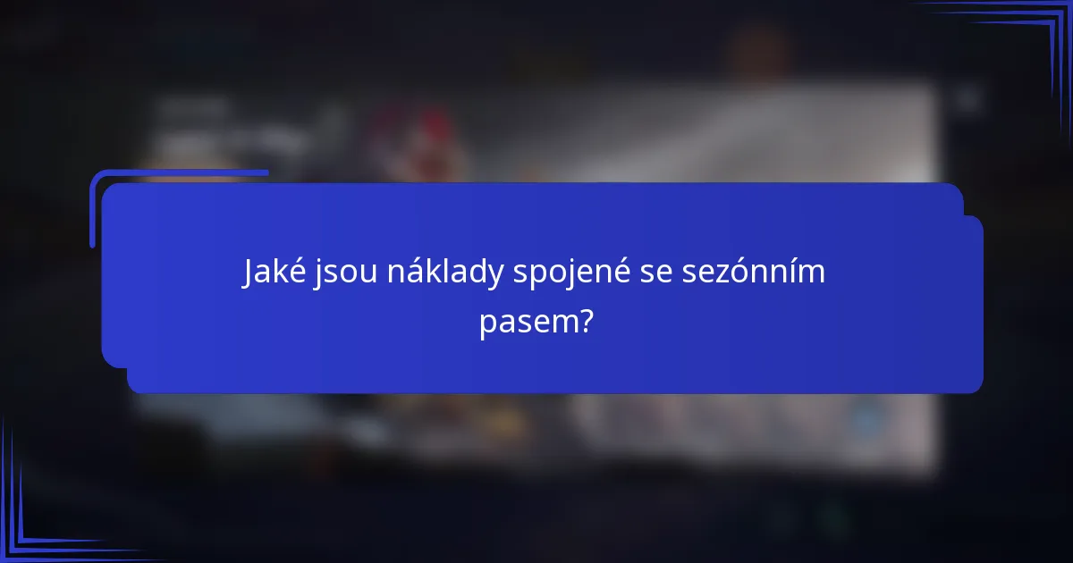 Jaké jsou náklady spojené se sezónním pasem?
