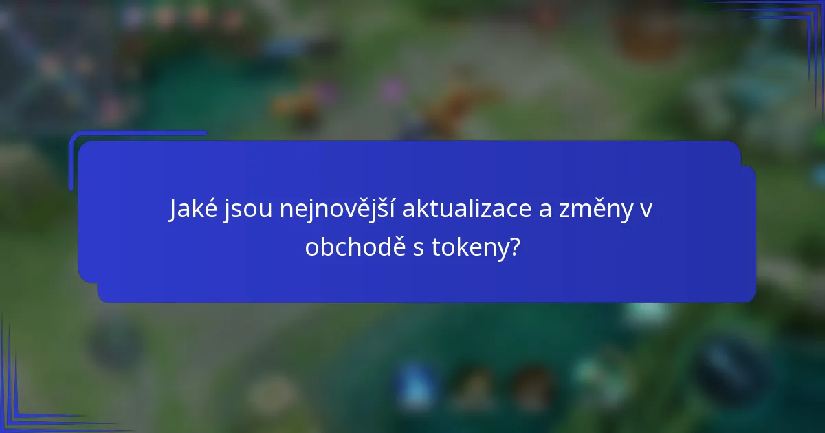 Jaké jsou nejnovější aktualizace a změny v obchodě s tokeny?