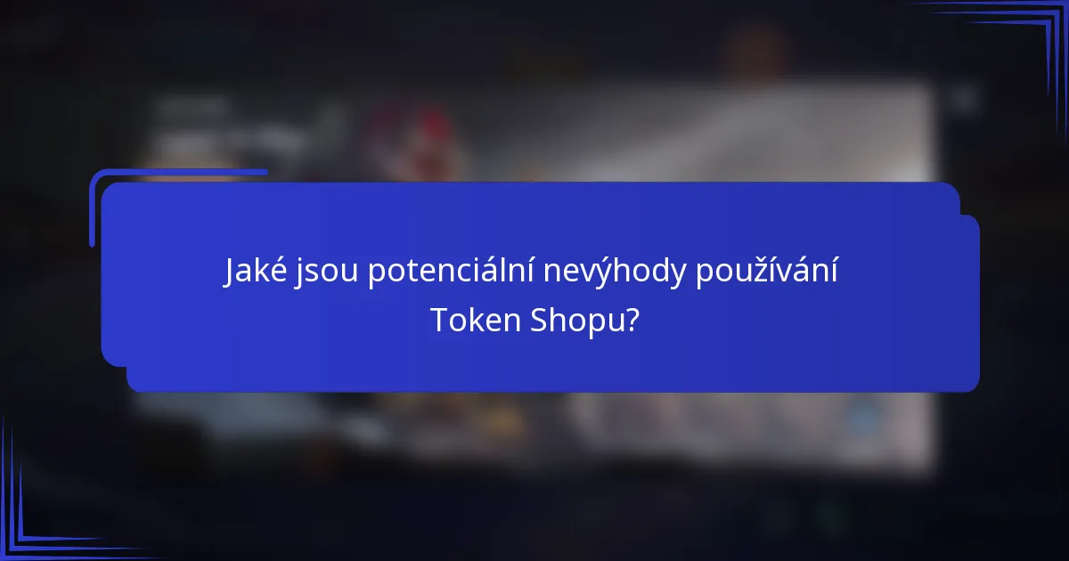 Jaké jsou potenciální nevýhody používání Token Shopu?