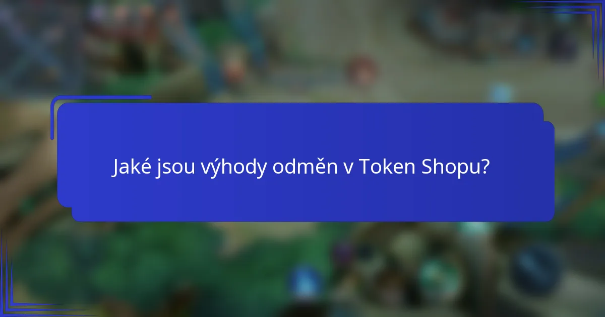 Jaké jsou výhody odměn v Token Shopu?