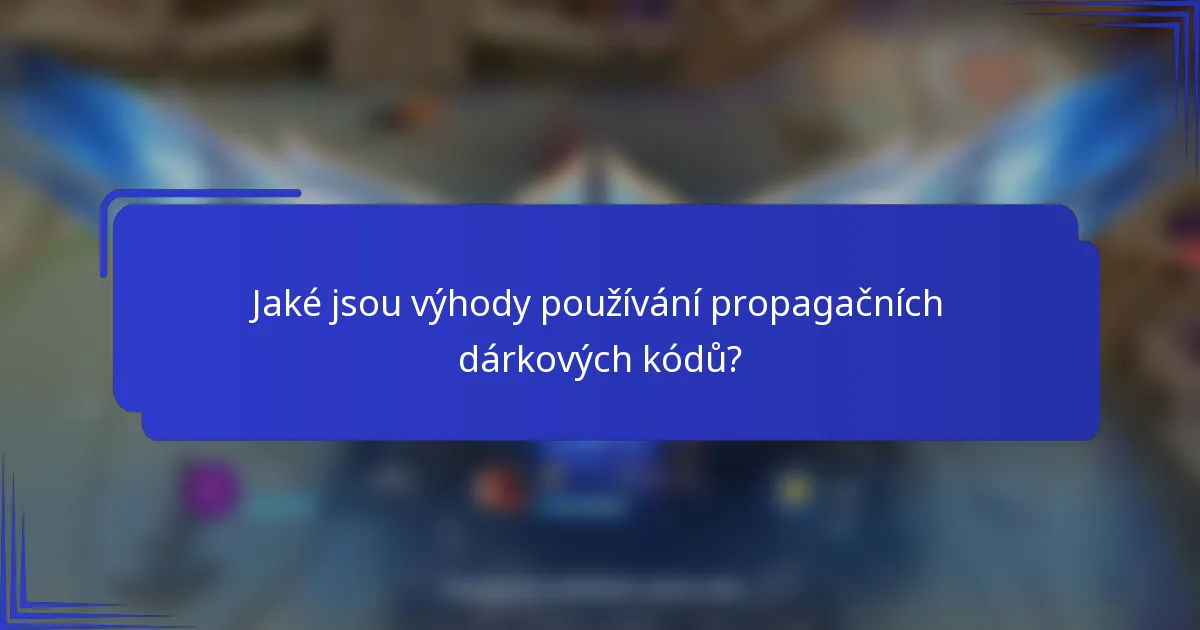 Jaké jsou výhody používání propagačních dárkových kódů?