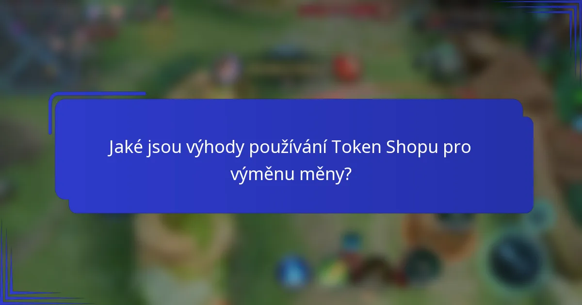 Jaké jsou výhody používání Token Shopu pro výměnu měny?
