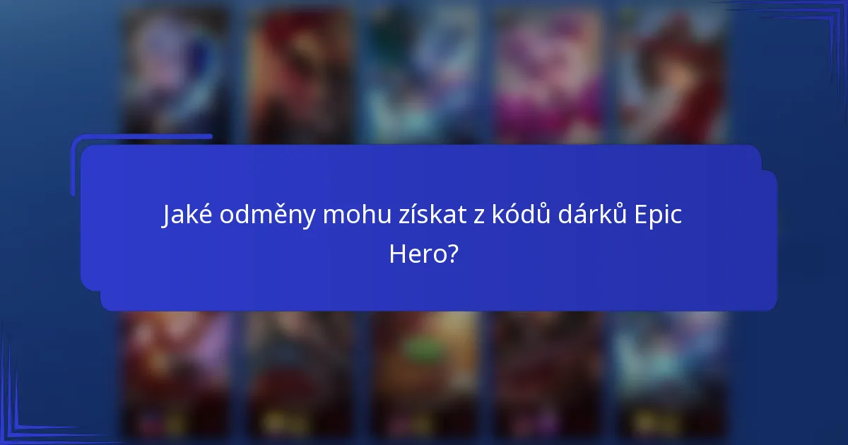 Jaké odměny mohu získat z kódů dárků Epic Hero?