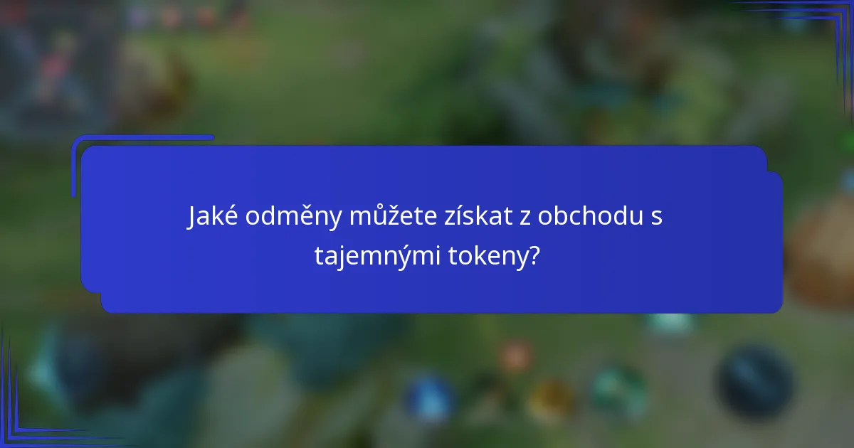 Jaké odměny můžete získat z obchodu s tajemnými tokeny?