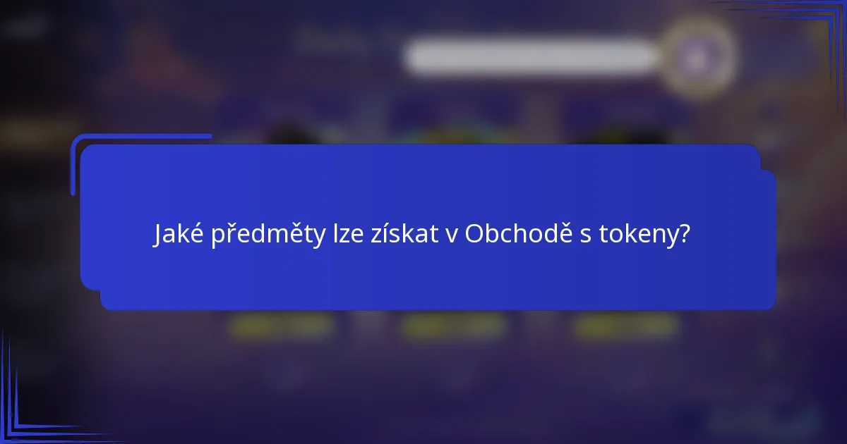 Jaké předměty lze získat v Obchodě s tokeny?