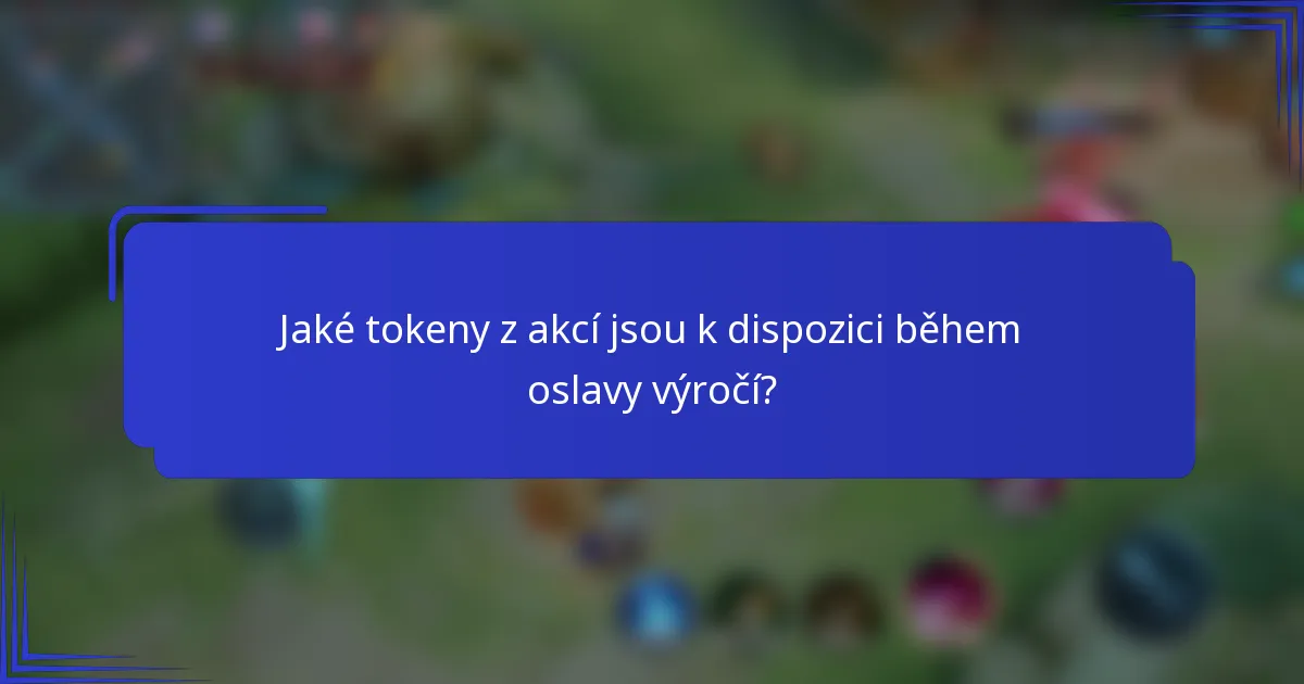 Jaké tokeny z akcí jsou k dispozici během oslavy výročí?