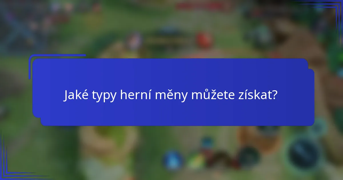 Jaké typy herní měny můžete získat?