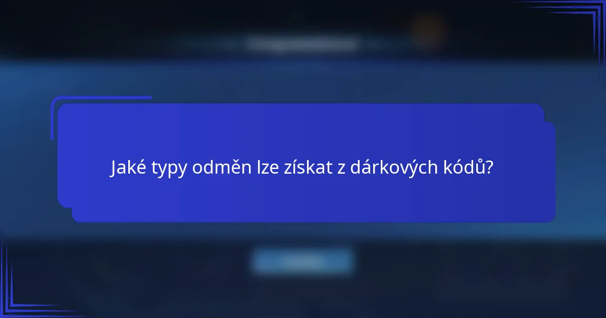 Jaké typy odměn lze získat z dárkových kódů?
