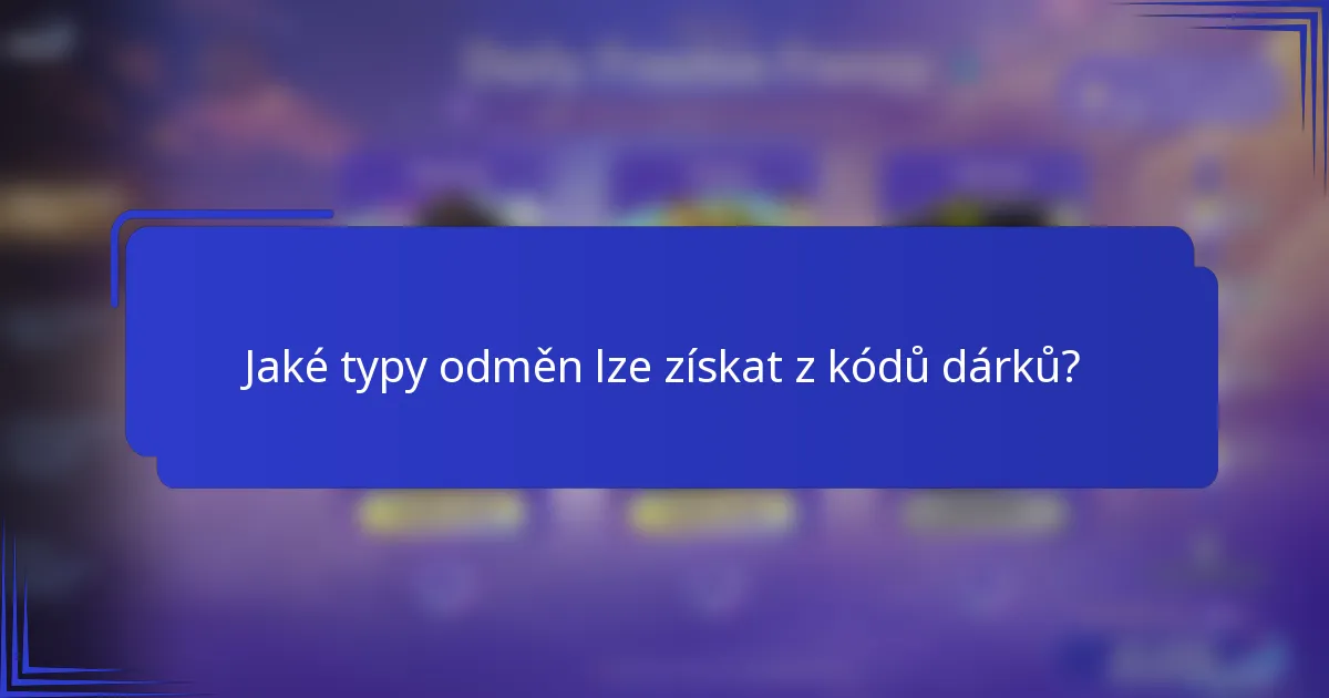 Jaké typy odměn lze získat z kódů dárků?