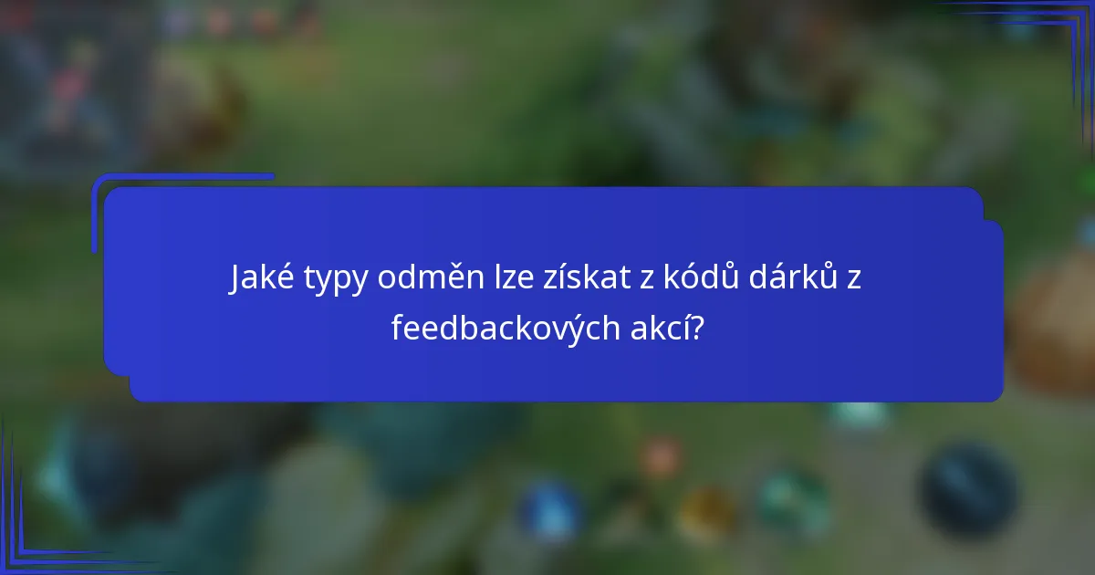 Jaké typy odměn lze získat z kódů dárků z feedbackových akcí?