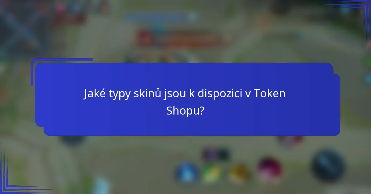 Jaké typy skinů jsou k dispozici v Token Shopu?