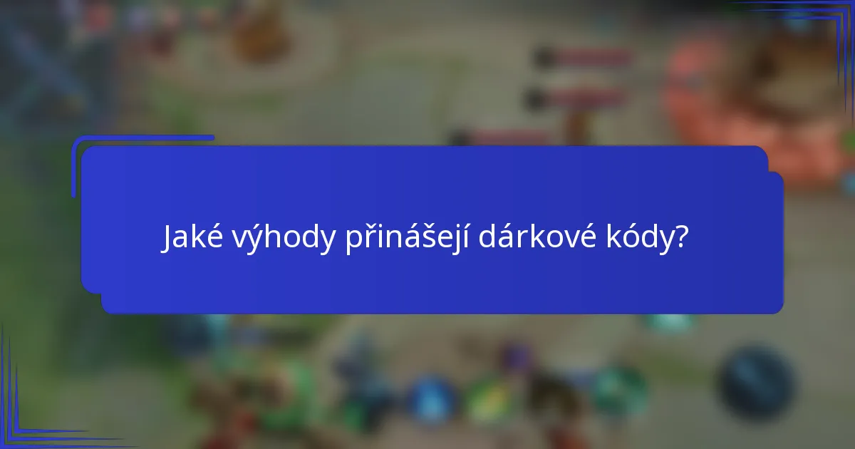 Jaké výhody přinášejí dárkové kódy?
