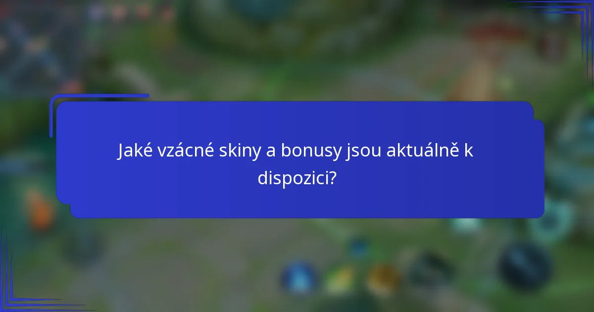 Jaké vzácné skiny a bonusy jsou aktuálně k dispozici?