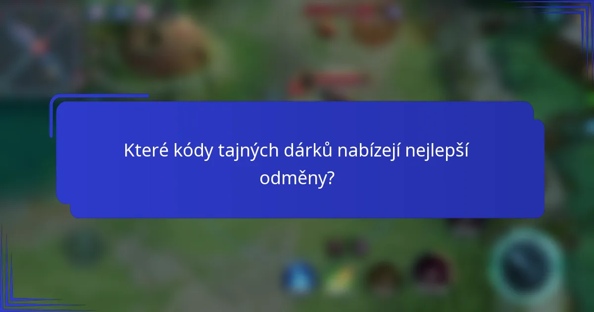 Které kódy tajných dárků nabízejí nejlepší odměny?